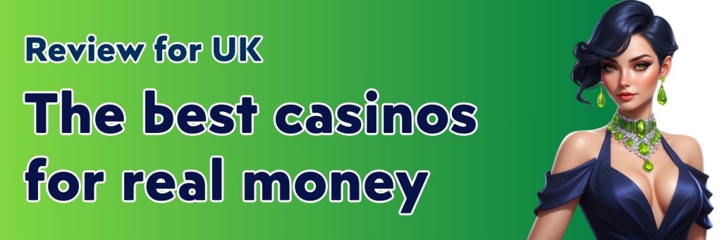 The best casinos for real money.Review for UK