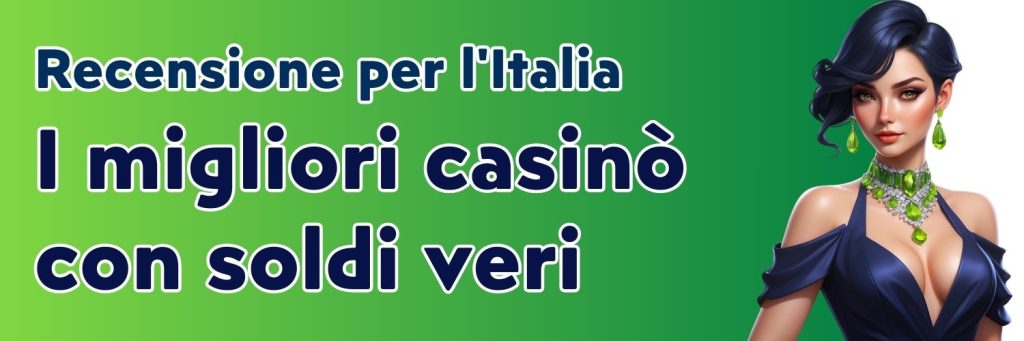 I migliori casinò con soldi veri. Recensione per l'Italia